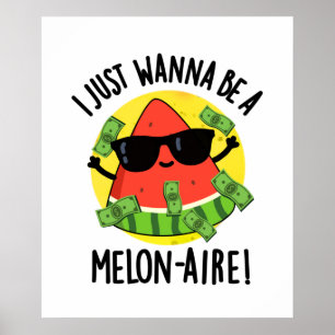 Poster Je Veux Juste Être Un Melon-aire Funny Money Melon