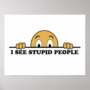 Poster Je Vois Des Gens Stupides