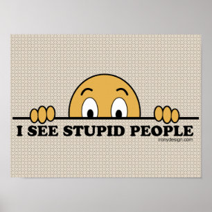 Poster Je Vois Des Gens Stupides