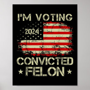 Poster Je vote pour le condamné Felon Funny Pro Trump