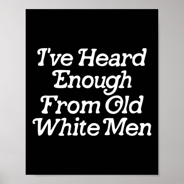 Poster J'En Ai Assez Entendu De Vieux Hommes Blancs Drôle (Devant)