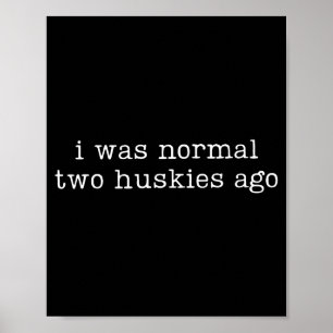 Poster J'étais normal il y a deux huskies Citation drôle