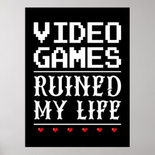 Poster Jeux Vidéo ruiné ma vie