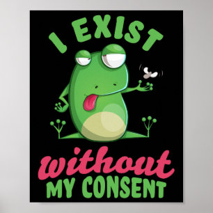 Poster J'Existe Sans Mon Consentement Fun Frog Depression