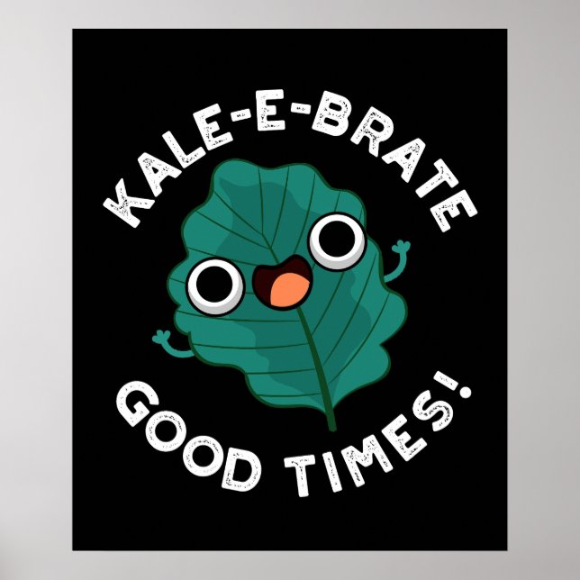 Poster Kale-e-brate Good Times Funny Veggie Pun Dark BG (Devant)