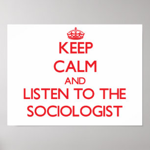 Poster Keep Calm and Listen to the Sociologist