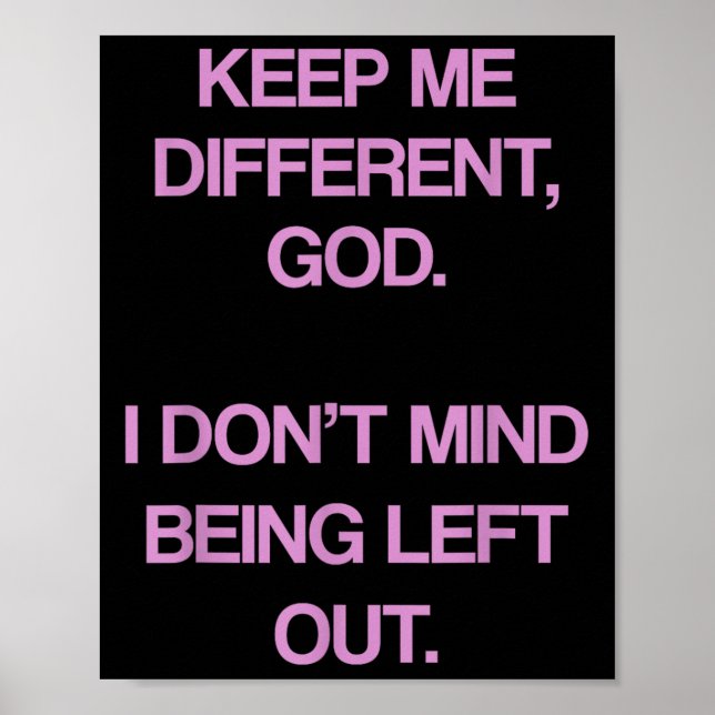 Poster Keep Me Differentt God I Don't Mind Being Left Out (Devant)