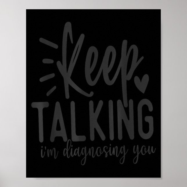 Poster Keep Talking I’m Diagnosing You Funny Sarcastic Qu (Devant)