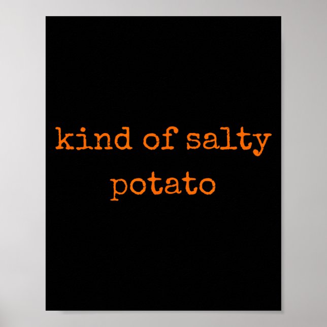 Poster Kind Of Salty Tato Funny Sarcastic Quote For Moody (Devant)