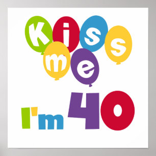 Poster Kiss Me I'm 40 Anniversaire T-shirts et cadeaux