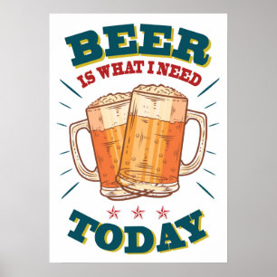 Poster La bière est ce dont j'ai besoin aujourd'hui, post