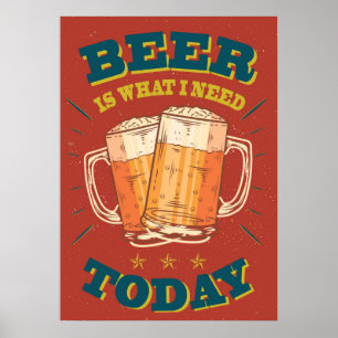 Poster La bière est ce dont j'ai besoin aujourd'hui, post