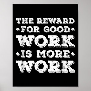 Poster La Récompense Pour Un Bon Travail Est Plus De Trav