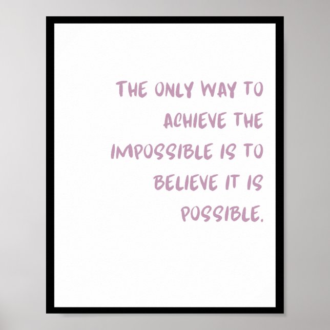 Poster La seule façon d'atteindre l'impossible est de : (Devant)