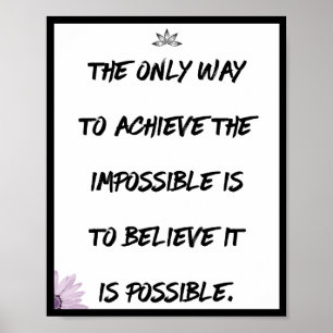 Poster La seule façon d'atteindre l'impossible est de :