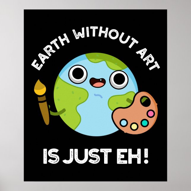 Poster La Terre Sans Art Est Juste Eh Astronomie Pun Dark (Devant)
