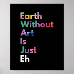 Poster La Terre Sans Art N'Est Qu'Eh Drôle Art Jour des t