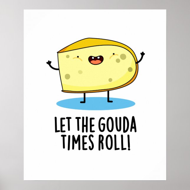 Poster Laissez Le Gouda Times Rouler Drôle Pun De Fromage (Devant)
