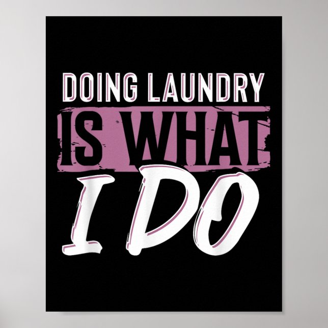 Poster Laundry Is What I Do Funny Cleaning Life Quote  (Devant)