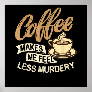Poster Le café me fait me sentir moins meurtrier