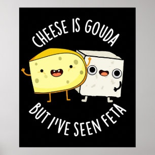 Poster Le Fromage Est Gouda Mais J'Ai Vu Feta Amusant Pun