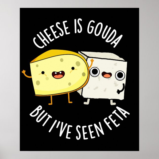 Poster Le Fromage Est Gouda Mais J'Ai Vu Feta Amusant Pun (Devant)