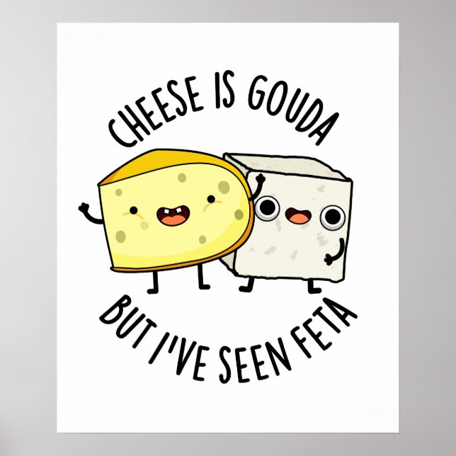 Poster Le Fromage Est Gouda Mais J'Ai Vu Feta Amusant Pun (Devant)