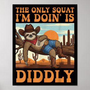 Poster Le seul squat que je fais est Diddly Sloth Cowboy