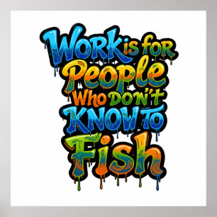 Poster Le travail est pour les gens qui ne savent pas pêc