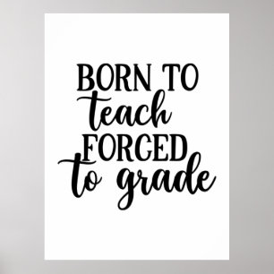 Poster L'Enseignant Est Né Pour Enseigner Forcé À L'Ensei