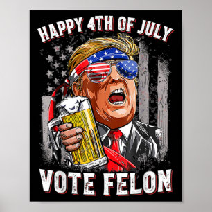 Poster L'équipe de bière Happy 4 juillet Vote Felon Trump