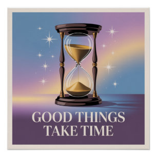 Poster Les bonnes choses prennent du temps