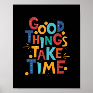 Poster Les bonnes choses prennent du temps Inspiration