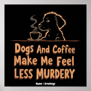 Poster Les chiens et le café me font me sentir moins meur