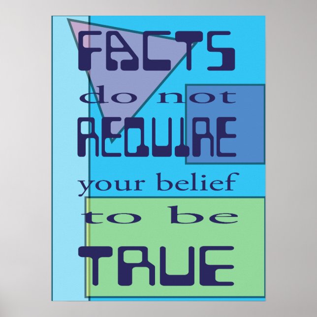 Poster Les faits n'exigent pas que votre croyance soit vr (Devant)