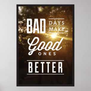 Poster Les Mauvais Jours Rendent Les Bons Meilleurs.