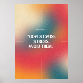 Poster Les objectifs causent du stress. Évitez-les. Anti-