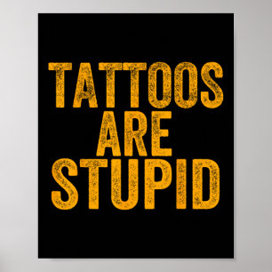 Poster Les Tatouages Sont Stupides Ne Ressemblent Pas Aux