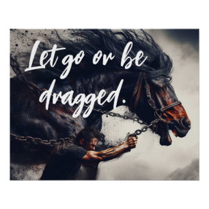 Poster "Let Go or Be Dragged" et Cheval puissant