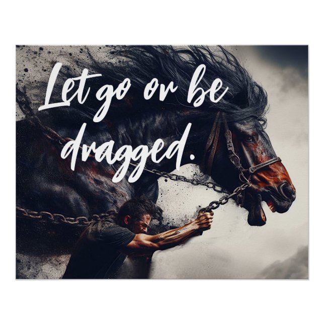Poster "Let Go or Be Dragged" et Cheval puissant (Devant)