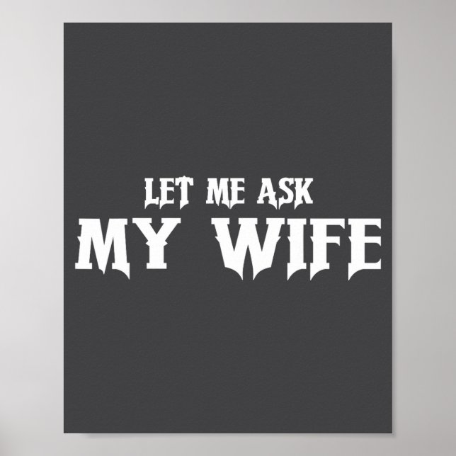 Poster Let Me Ask My Wife She Said No Funny Husband  (Devant)