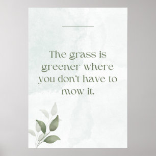 Poster L'herbe est plus verte où il n'est pas nécessaire 