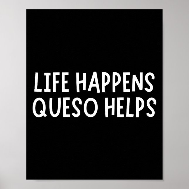 Poster Life Happens Queso Helps Shirt Funny Queso Lover H (Devant)