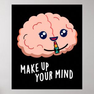 Poster Make Up Your Mind Funny Brain Pun Dark BG