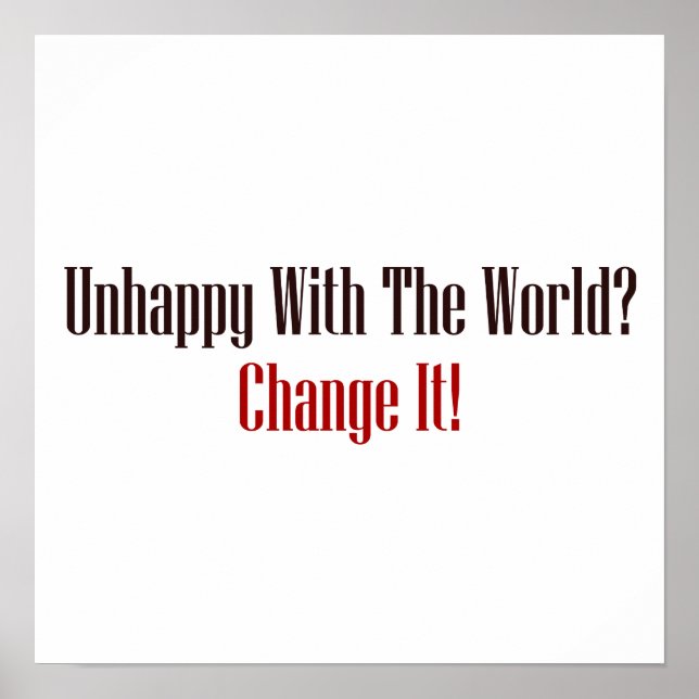 Poster Malheureux Avec Le Monde ? Change-Le ! (Devant)