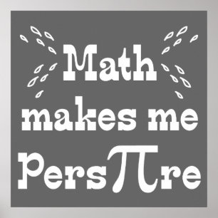 Poster Math me fait Pers-PI-re - Funny Math Pi Slogan