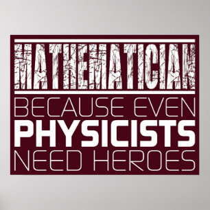 Poster Mathematician Because Even Physicists Need Heroe