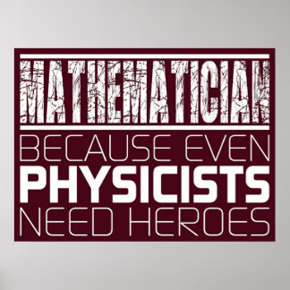 Poster Mathematician Because Even Physicists Need Heroe