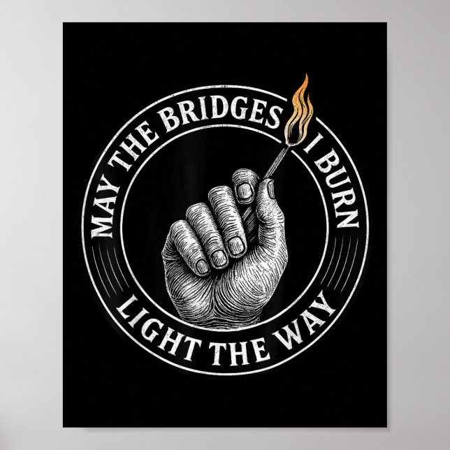Poster May The Bridges I Burn Light The Way Motivational  (Devant)