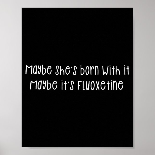 Poster Maybe She's Born With It Maybe It's Fluoxetine Fun (Devant)